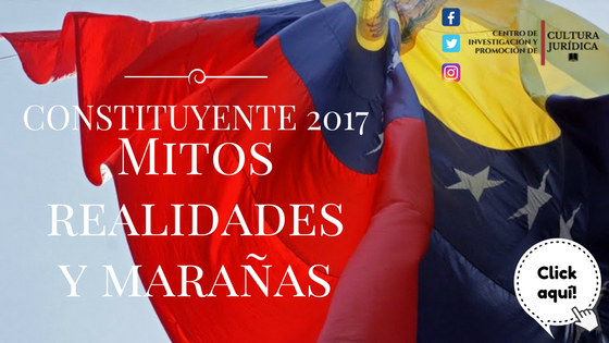 Constituyente 2017 (Mitos, realidades y otras marañas)