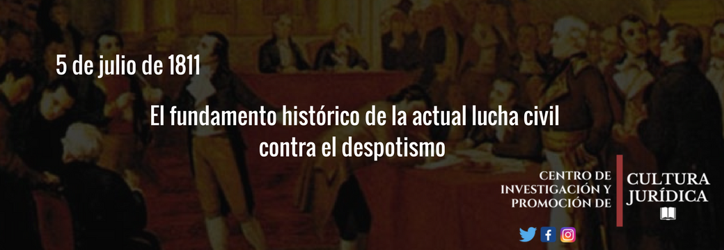 5 de julio de 1811; El fundamento histórico de la actual lucha civil contra el despotismo