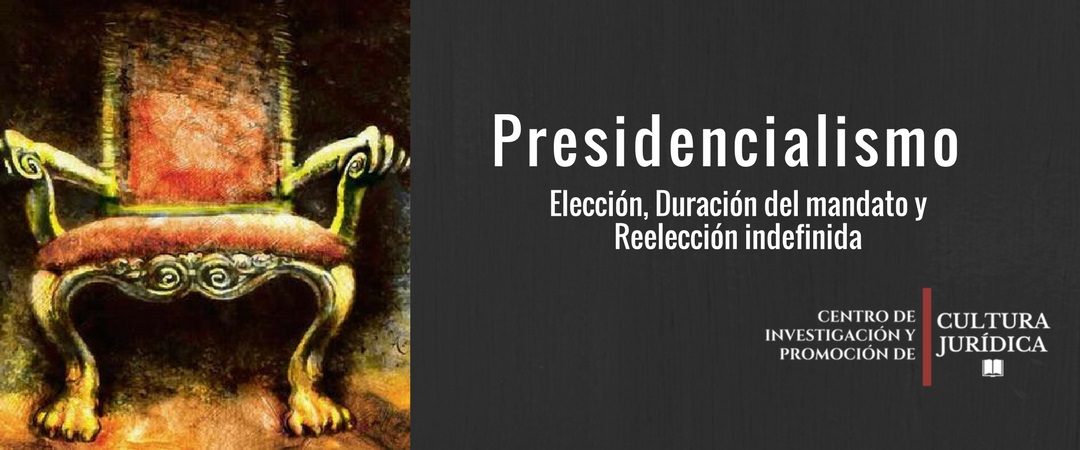 Consideraciones acerca de la Presidencia de la República Venezolana; Elección, Duración del mandato y Reelección indefinida