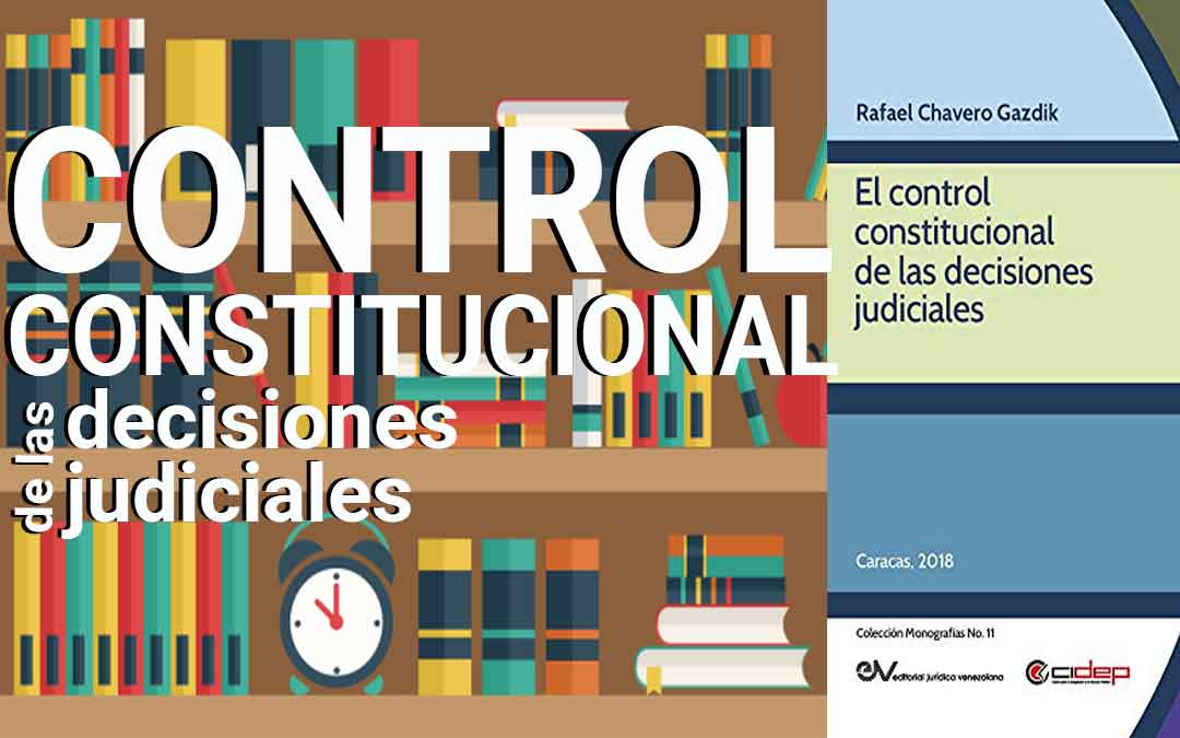EL CONTROL CONSTITUCIONAL DE LAS DECISIONES JUDICIALES